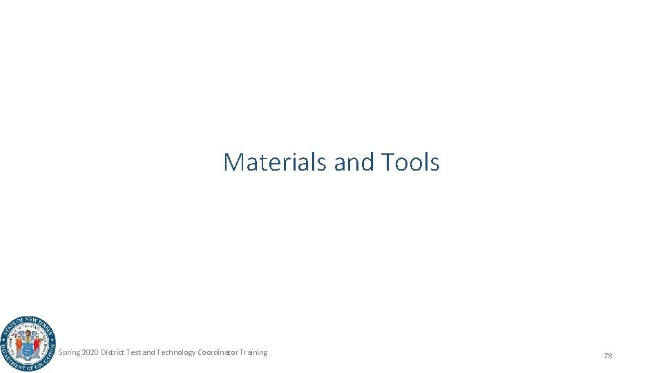 Materials and Tools Spring 2020 District Test and Technology Coordinator Training 78 
