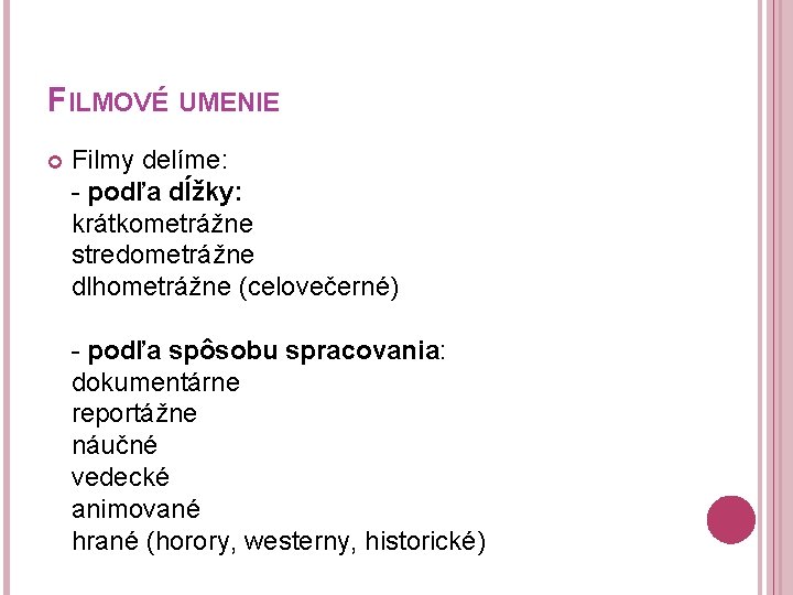 FILMOVÉ UMENIE Filmy delíme: - podľa dĺžky: krátkometrážne stredometrážne dlhometrážne (celovečerné) - podľa spôsobu