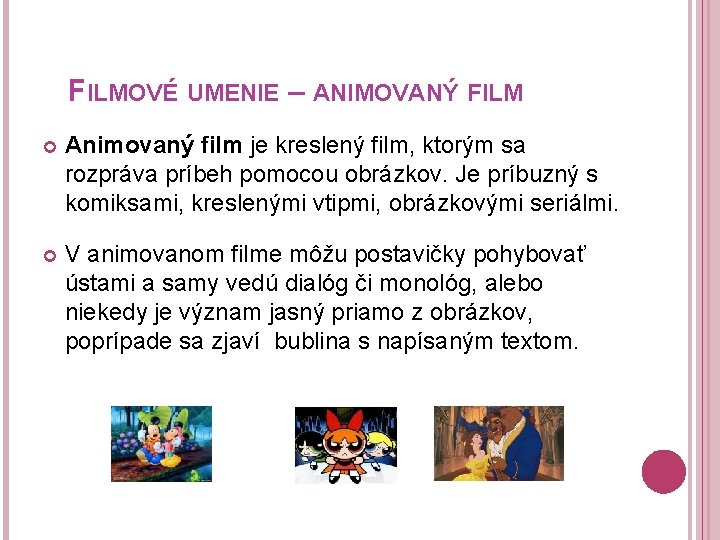 FILMOVÉ UMENIE – ANIMOVANÝ FILM Animovaný film je kreslený film, ktorým sa rozpráva príbeh