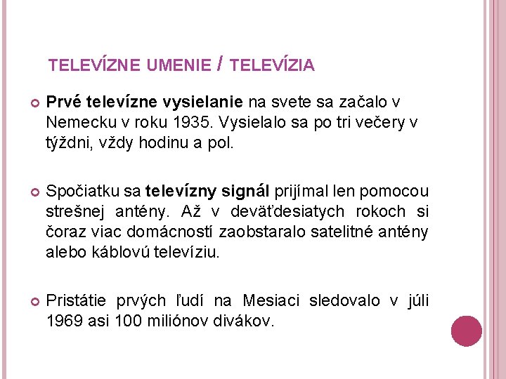 TELEVÍZNE UMENIE / TELEVÍZIA Prvé televízne vysielanie na svete sa začalo v Nemecku v