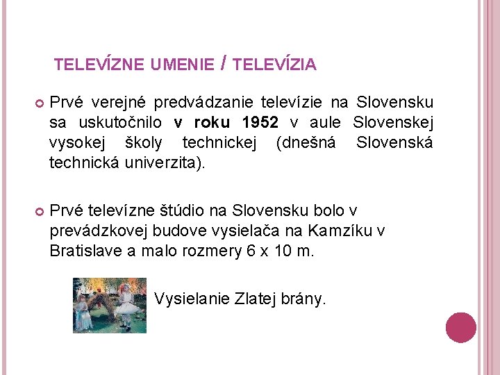 TELEVÍZNE UMENIE / TELEVÍZIA Prvé verejné predvádzanie televízie na Slovensku sa uskutočnilo v roku