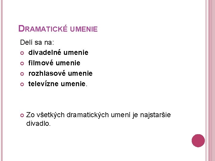 DRAMATICKÉ UMENIE Delí sa na: divadelné umenie filmové umenie rozhlasové umenie televízne umenie. Zo