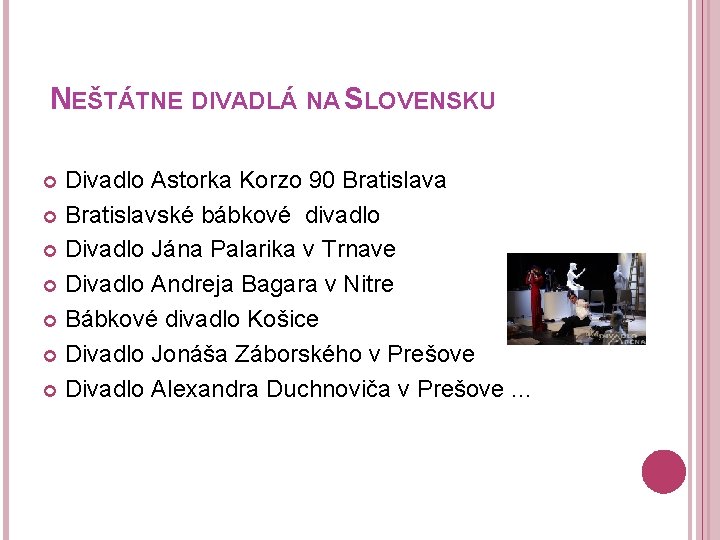 NEŠTÁTNE DIVADLÁ NA SLOVENSKU Divadlo Astorka Korzo 90 Bratislava Bratislavské bábkové divadlo Divadlo Jána
