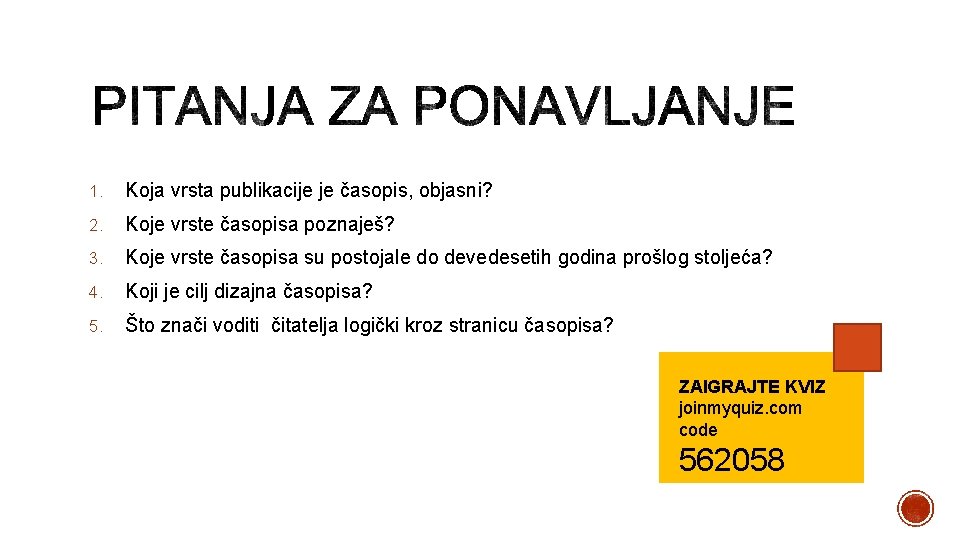 1. Koja vrsta publikacije je časopis, objasni? 2. Koje vrste časopisa poznaješ? 3. Koje