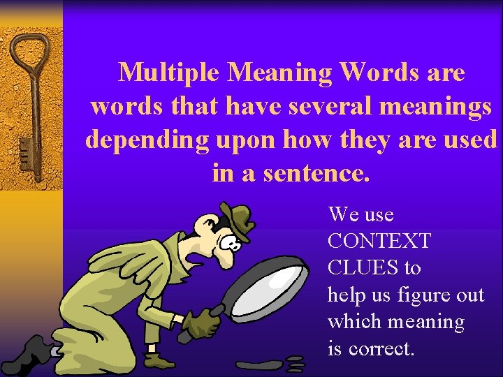 Multiple Meaning Words are words that have several meanings depending upon how they are