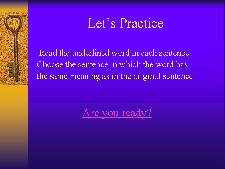 Let’s Practice Read the underlined word in each sentence. Choose the sentence in which