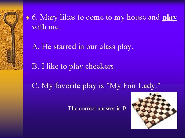 ¨ 6. Mary likes to come to my house and play with me. A.