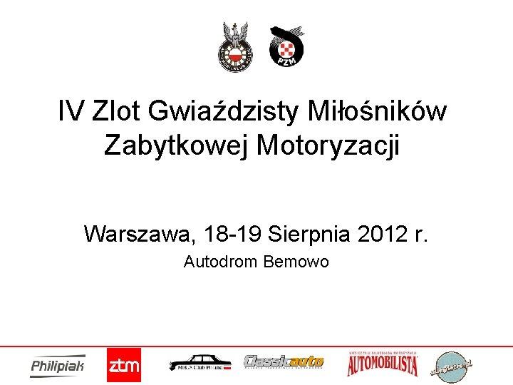 IV Zlot Gwiaździsty Miłośników Zabytkowej Motoryzacji Warszawa, 18 -19 Sierpnia 2012 r. Autodrom Bemowo