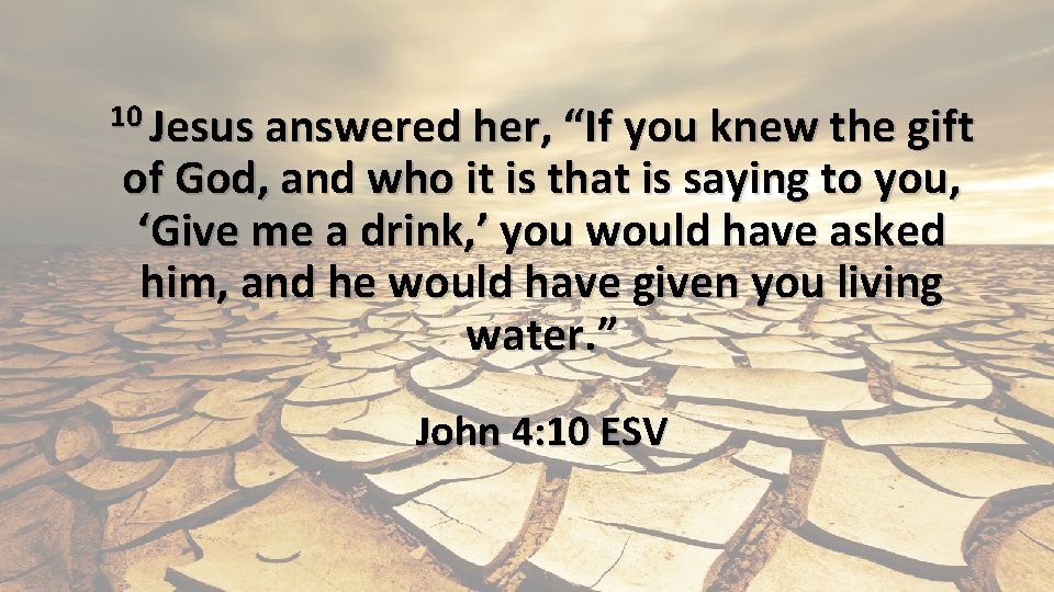 10 Jesus answered her, “If you knew the gift of God, and who it