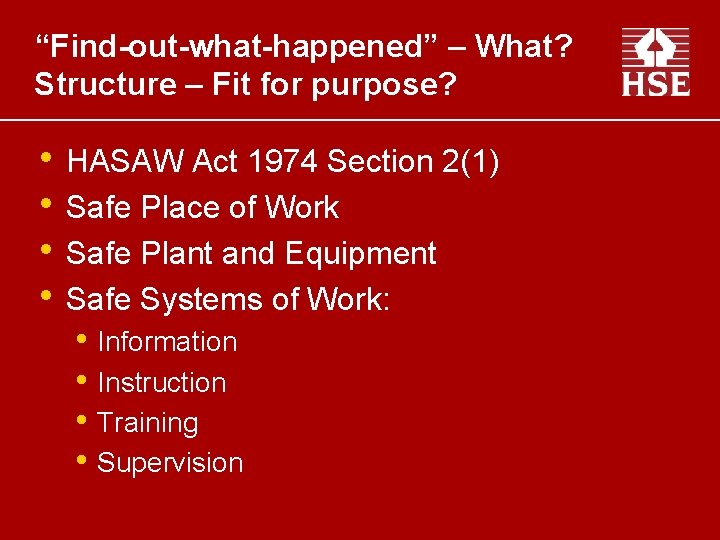 “Find-out-what-happened” – What? Structure – Fit for purpose? • HASAW Act 1974 Section 2(1)