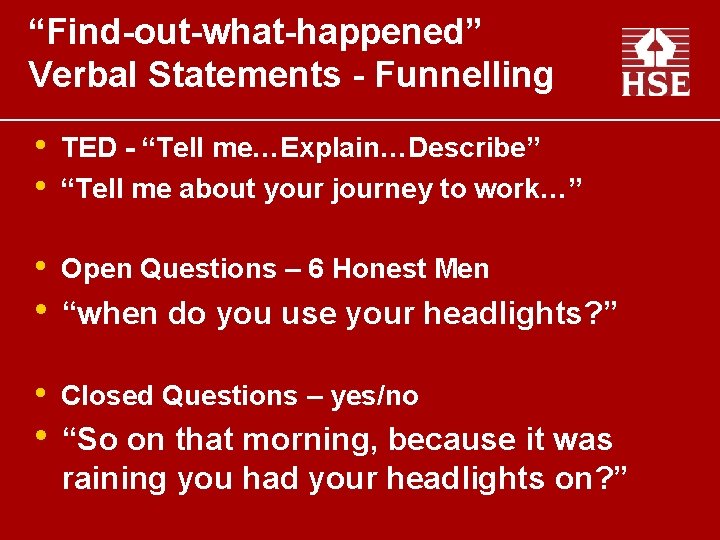 “Find-out-what-happened” Verbal Statements - Funnelling • • TED - “Tell me…Explain…Describe” “Tell me about
