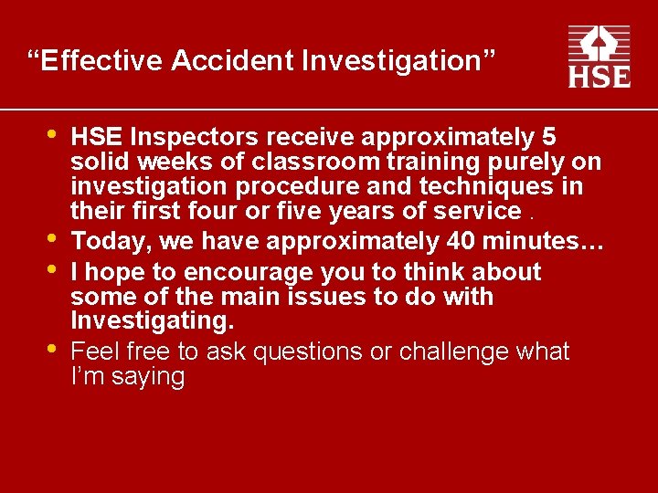 “Effective Accident Investigation” • • HSE Inspectors receive approximately 5 solid weeks of classroom