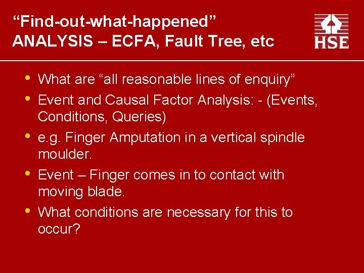 “Find-out-what-happened” ANALYSIS – ECFA, Fault Tree, etc • • • What are “all reasonable