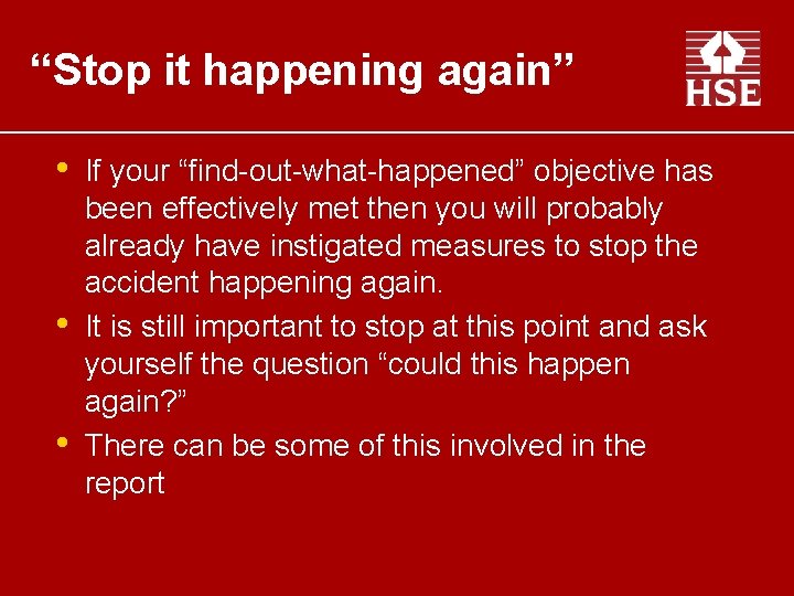 “Stop it happening again” • • • If your “find-out-what-happened” objective has been effectively