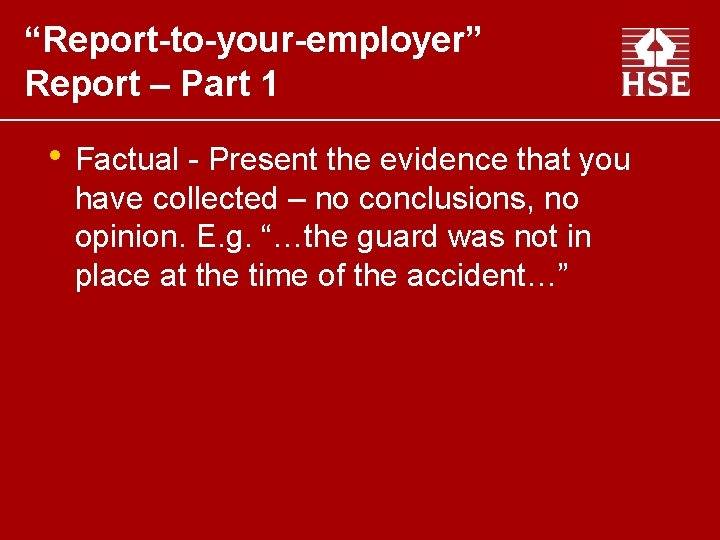 “Report-to-your-employer” Report – Part 1 • Factual - Present the evidence that you have