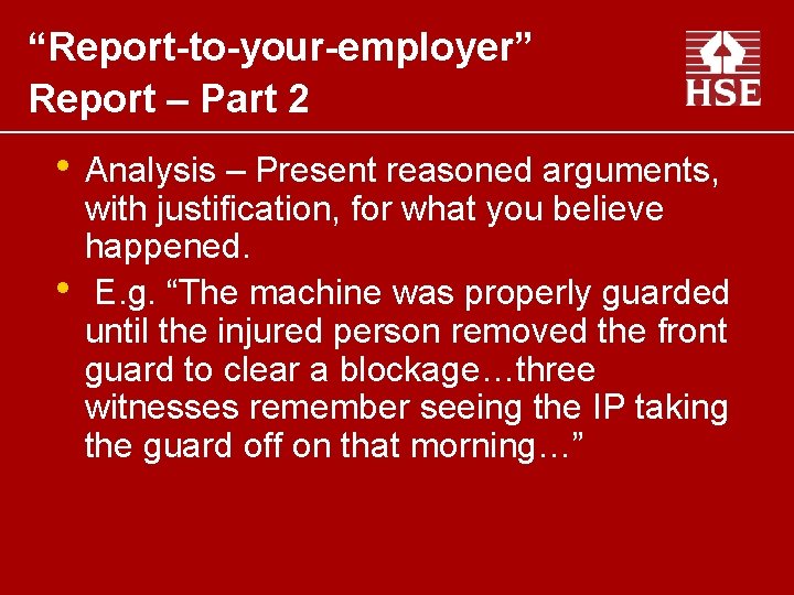 “Report-to-your-employer” Report – Part 2 • Analysis – Present reasoned arguments, • with justification,