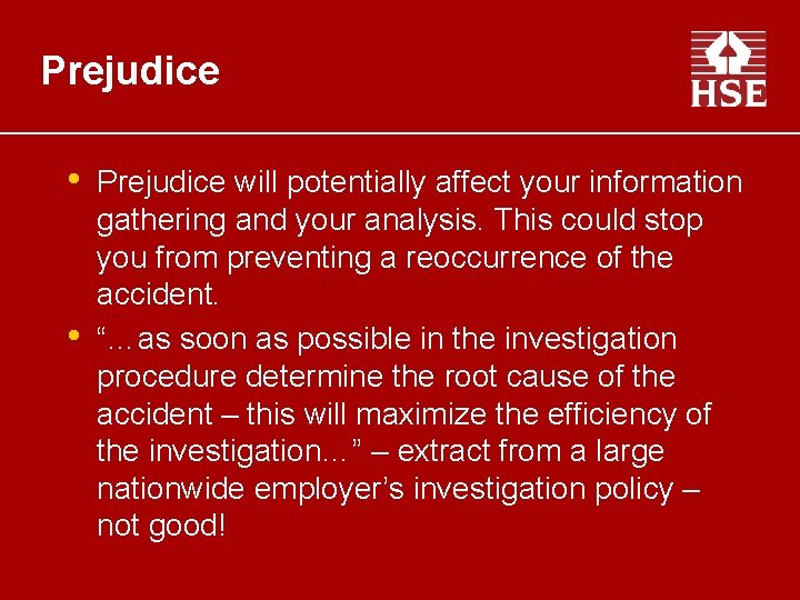 Prejudice • • Prejudice will potentially affect your information gathering and your analysis. This