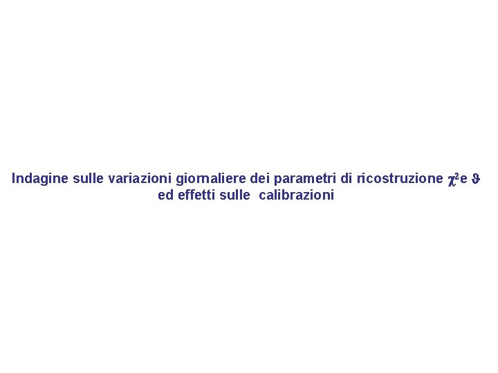 Indagine sulle variazioni giornaliere dei parametri di ricostruzione c 2 e J ed effetti