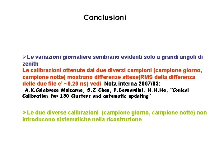 Conclusioni ØLe variazioni giornaliere sembrano evidenti solo a grandi angoli di zenith Le calibrazioni