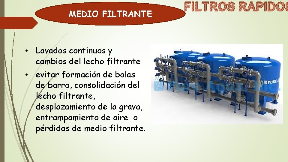 MEDIO FILTRANTE • Lavados continuos y cambios del lecho filtrante • evitar formación de