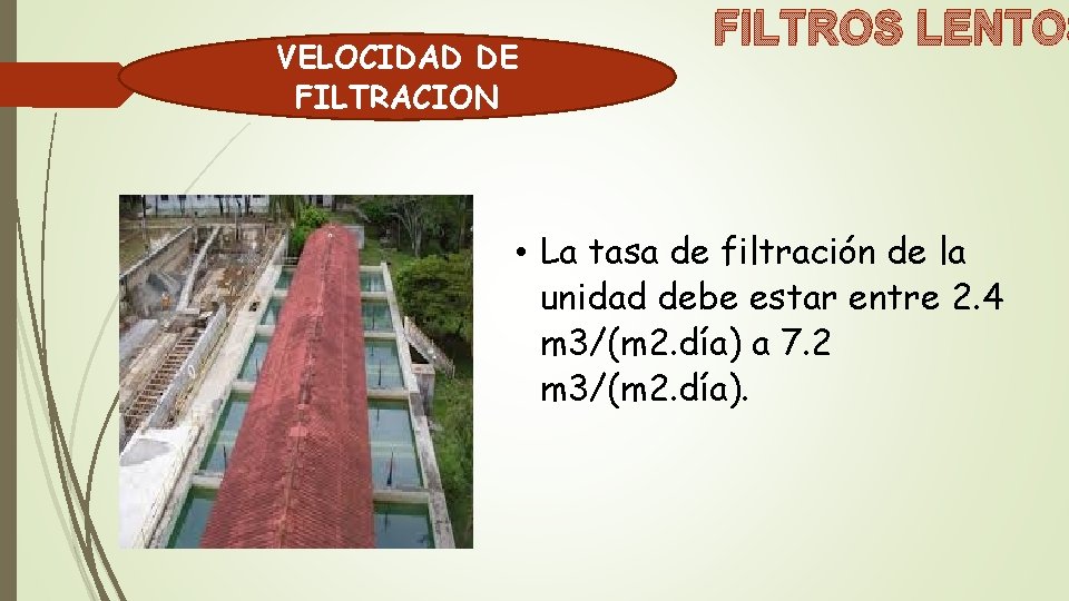 VELOCIDAD DE FILTRACION FILTROS LENTOS • La tasa de filtración de la unidad debe