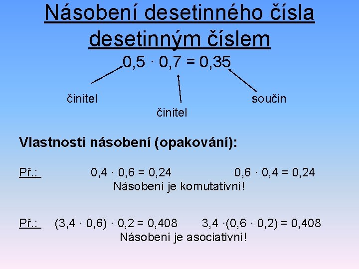 Násobení desetinného čísla desetinným číslem 0, 5 · 0, 7 = 0, 35 činitel