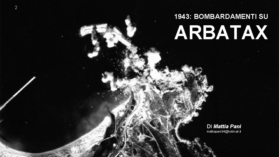 2 1943: BOMBARDAMENTI SU ARBATAX Di Mattia Pani mattiapani 94@hotmail. it 