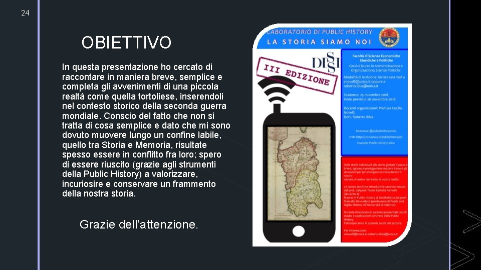 24 z OBIETTIVO In questa presentazione ho cercato di raccontare in maniera breve, semplice