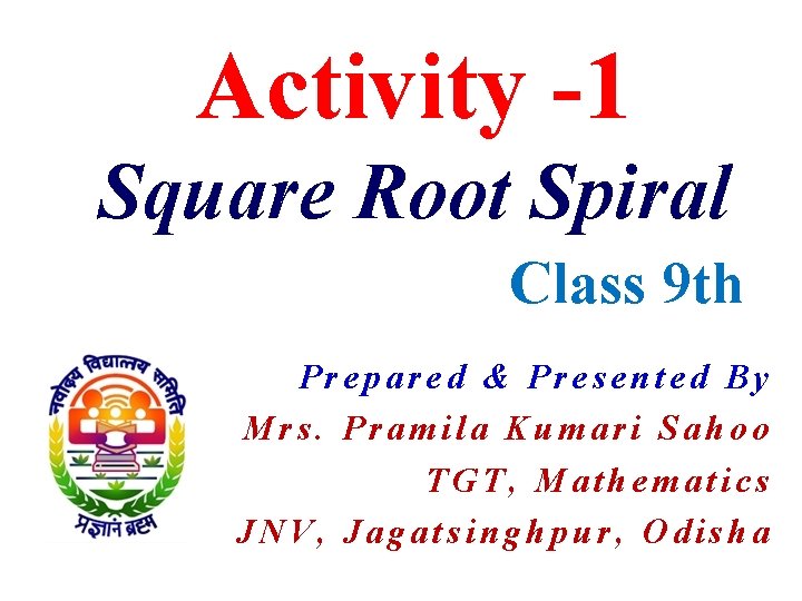 Activity -1 Square Root Spiral Class 9 th Prepared & Presented By Mrs. Pramila