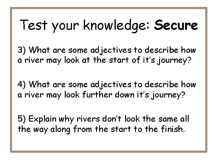 Test your knowledge: Secure 3) What are some adjectives to describe how a river