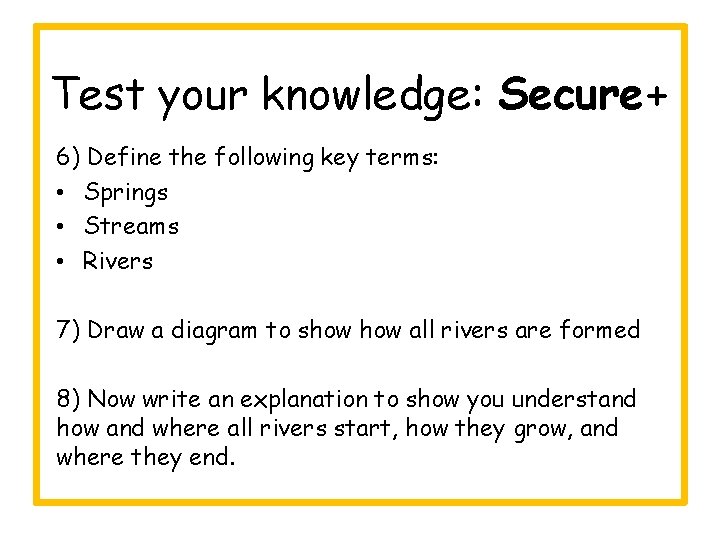 Test your knowledge: Secure+ 6) Define the following key terms: • Springs • Streams