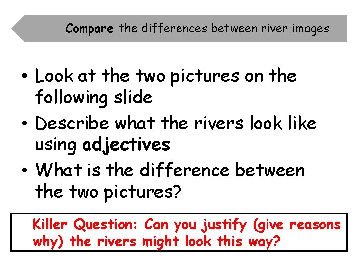 Compare the differences between river images • Look at the two pictures on the