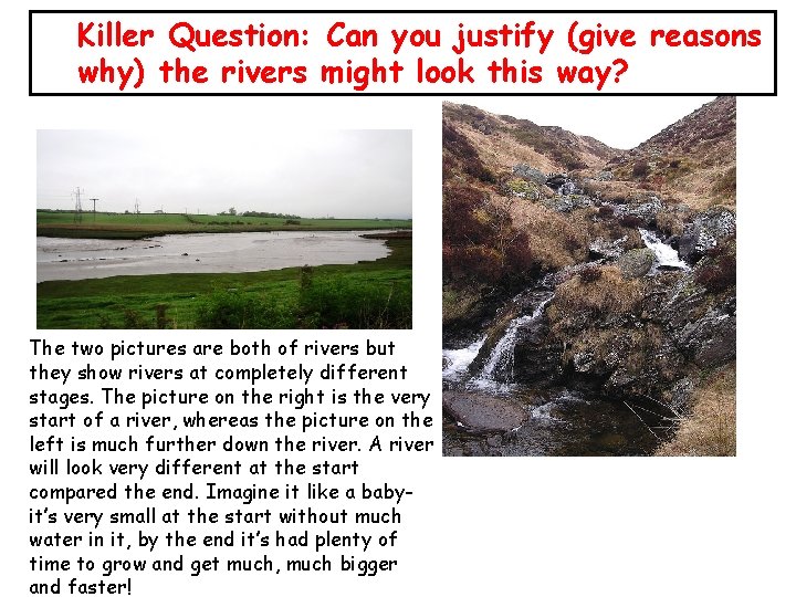 Killer Question: Can you justify (give reasons why) the rivers might look this way?