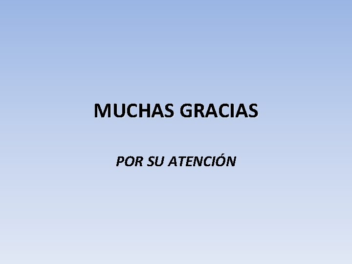 MUCHAS GRACIAS POR SU ATENCIÓN 