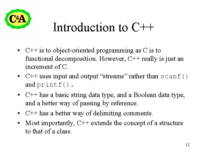 Introduction to C++ • C++ is to object-oriented programming as C is to functional