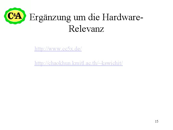 Ergänzung um die Hardware. Relevanz http: //www. cc 5 x. de/ http: //chaokhun. kmitl.