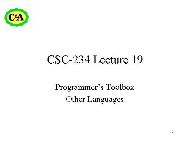 CSC-234 Lecture 19 Programmer’s Toolbox Other Languages 4 