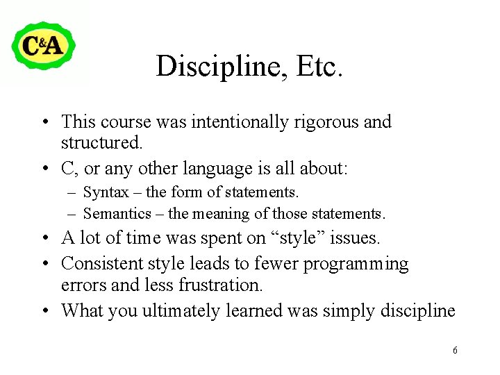 Discipline, Etc. • This course was intentionally rigorous and structured. • C, or any