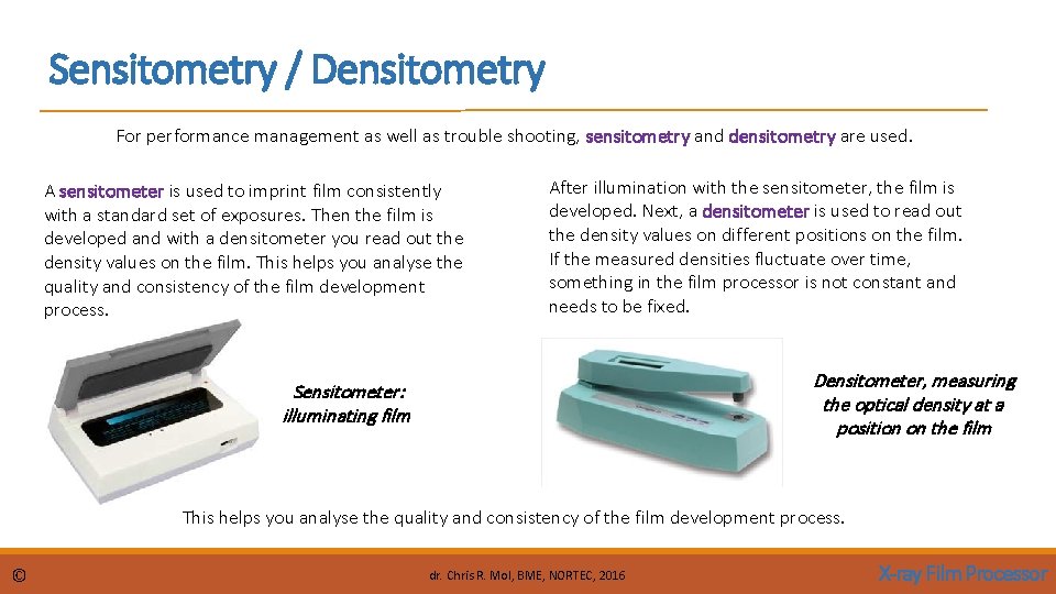 Sensitometry / Densitometry For performance management as well as trouble shooting, sensitometry and densitometry Sensitometry / Densitometry For performance management as well as trouble shooting, sensitometry and densitometry