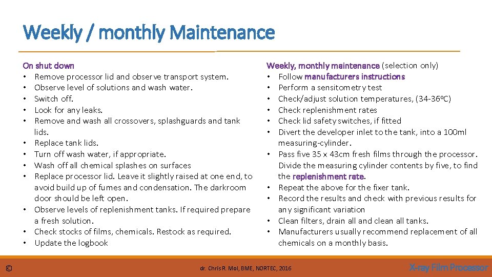 Weekly / monthly Maintenance On shut down • Remove processor lid and observe transport Weekly / monthly Maintenance On shut down • Remove processor lid and observe transport