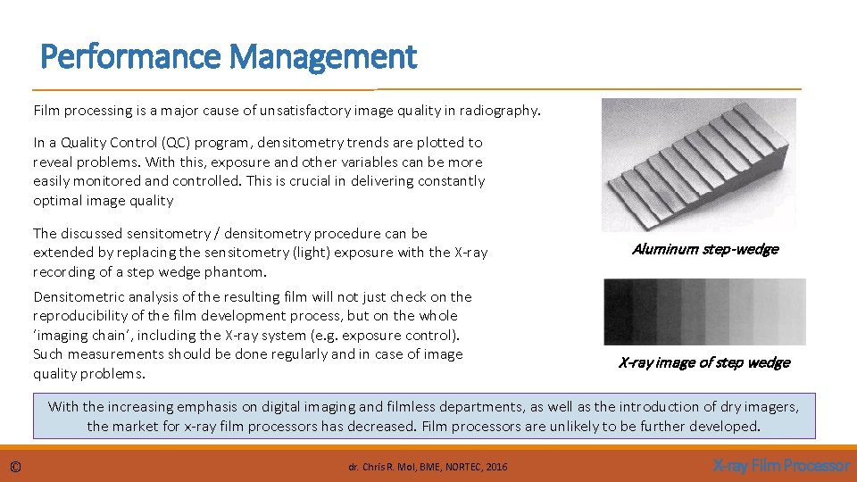 Performance Management Film processing is a major cause of unsatisfactory image quality in radiography. Performance Management Film processing is a major cause of unsatisfactory image quality in radiography.