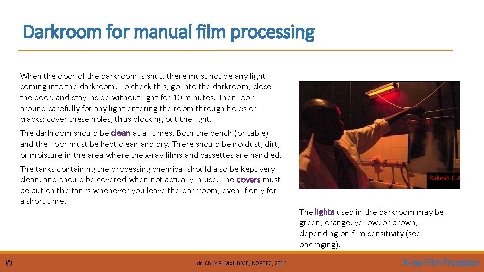 Darkroom for manual film processing When the door of the darkroom is shut, there Darkroom for manual film processing When the door of the darkroom is shut, there
