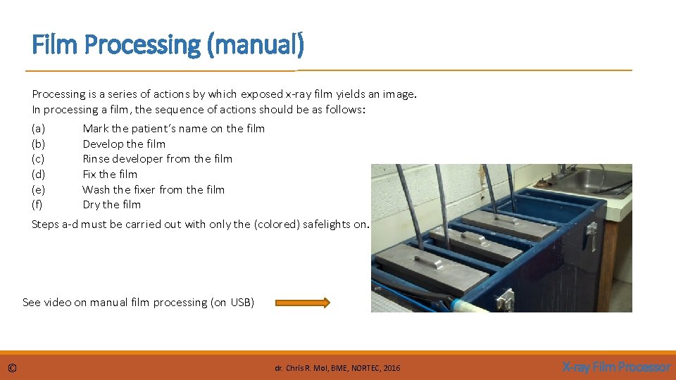 Film Processing (manual) Processing is a series of actions by which exposed x-ray film Film Processing (manual) Processing is a series of actions by which exposed x-ray film