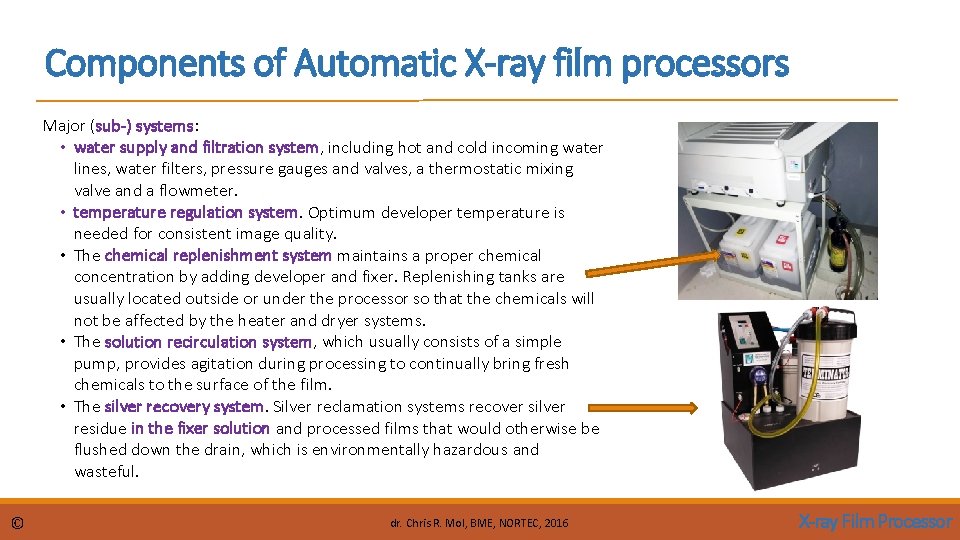 Components of Automatic X-ray film processors Major (sub-) systems: • water supply and filtration Components of Automatic X-ray film processors Major (sub-) systems: • water supply and filtration