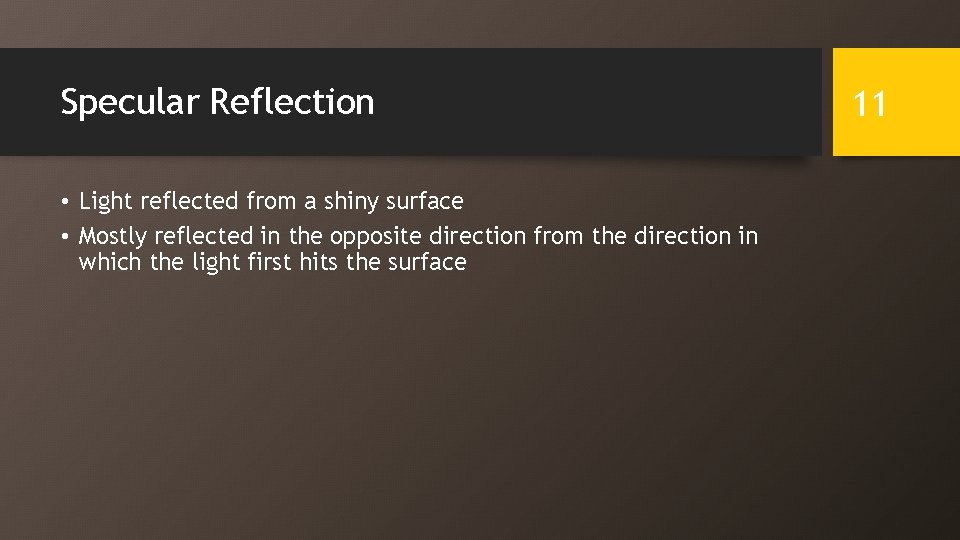 Specular Reflection • Light reflected from a shiny surface • Mostly reflected in the