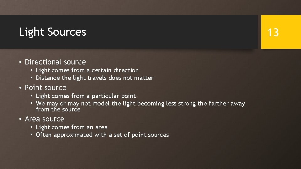 Light Sources • Directional source • Light comes from a certain direction • Distance