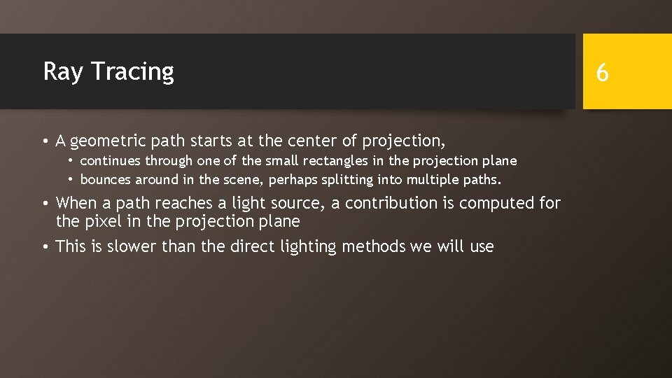 Ray Tracing • A geometric path starts at the center of projection, • continues