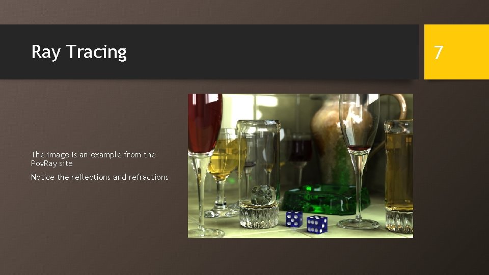 Ray Tracing The image is an example from the Pov. Ray site Notice the