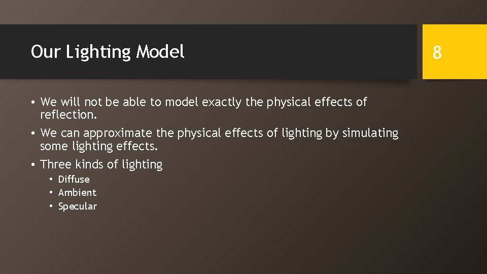 Our Lighting Model • We will not be able to model exactly the physical