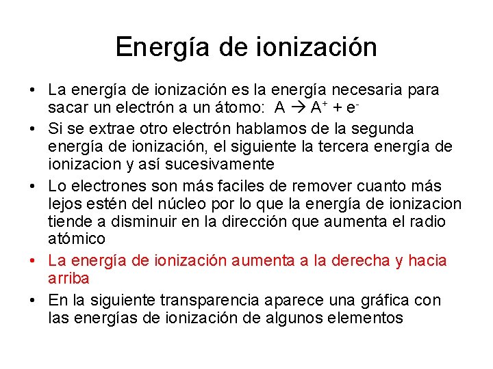 Energía de ionización • La energía de ionización es la energía necesaria para sacar